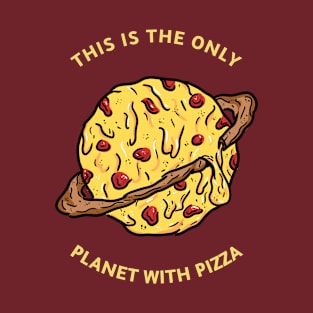 This is the only planet with Pizza save earth save pizza T-Shirt