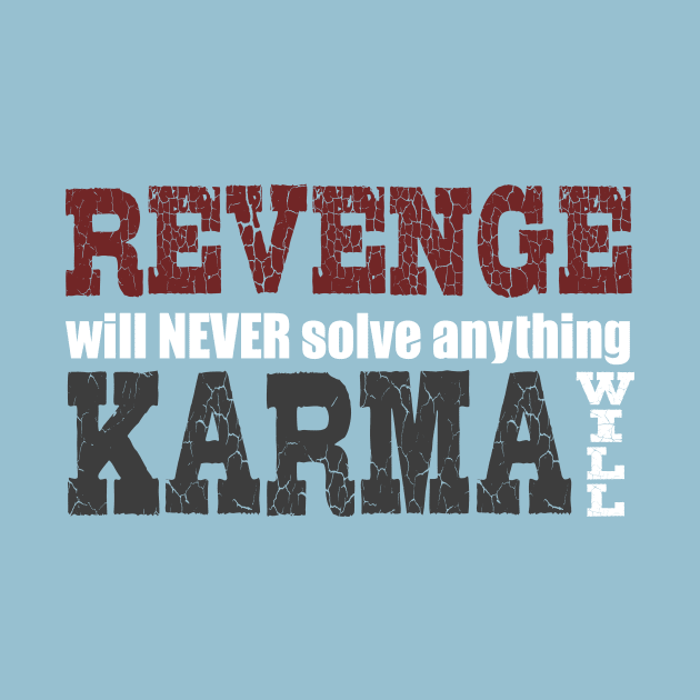 Revenge Will Never Solve Anything, Karma Will by VintageArtwork