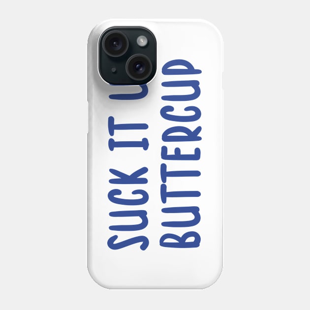 Suck It Up Buttercup Phone Case by TIHONA