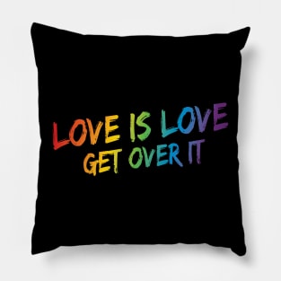 Love Is Love Get Over It - Rainbow Pride Pillow