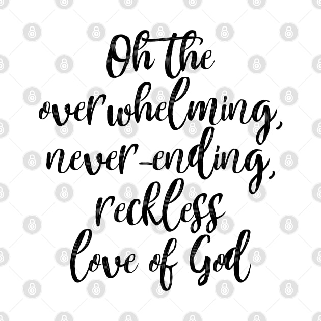 Oh the Overwhelming, Never-ending, Reckless love of God by Dhynzz