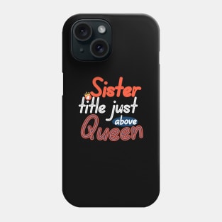 Sister a title just above Queen Phone Case