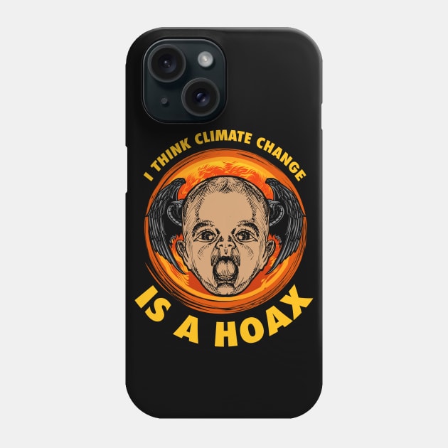 I THINK CLIMATE CHANGE IS A HOAX Phone Case by theanomalius_merch