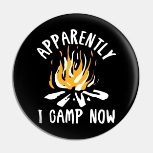 Apparently I Camp Now - Camping Pin