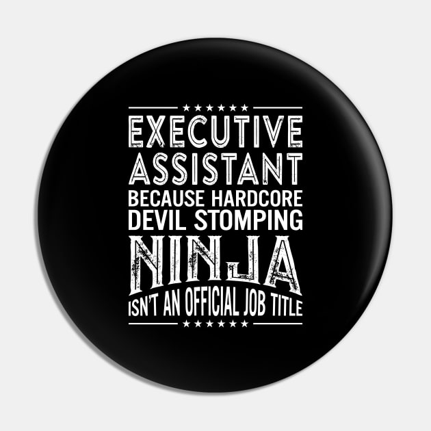 Executive Assistant Because Hardcore Devil Stomping Ninja Isn't An Official Job Title Pin by RetroWave