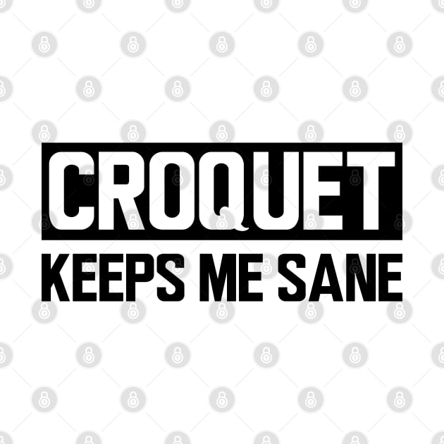 Croquet keeps me sane by KC Happy Shop