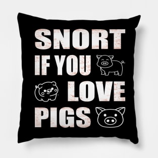 Snort if you love pigs Funny Farmer Pillow