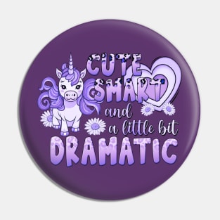 Unicorn - Cute, Smart and a Little Bit Dramatic Pin