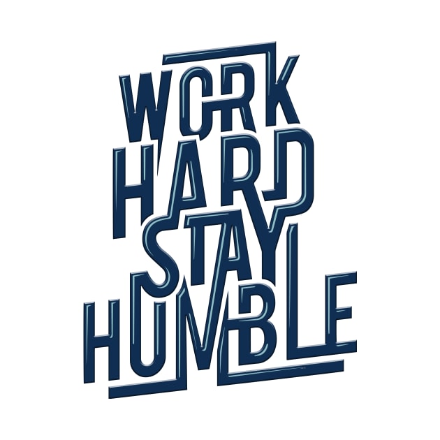 Work hard, stay humble by SouthPrints
