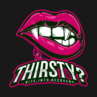 Thirsty? T-Shirt