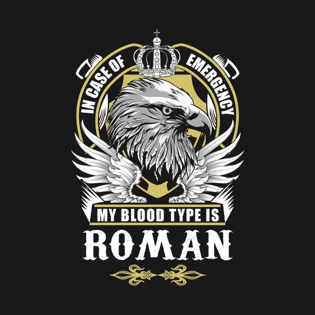 Roman Name T Shirt - In Case Of Emergency My Blood Type Is Roman Gift Item by AlyssiaAntonio7529