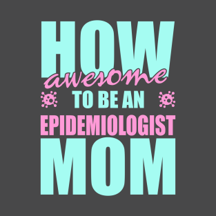 Epidemiologist Mom T-Shirt - Epidemiologist Mom! by Variantees