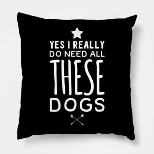 Yes I really do need all these dogs Pillow