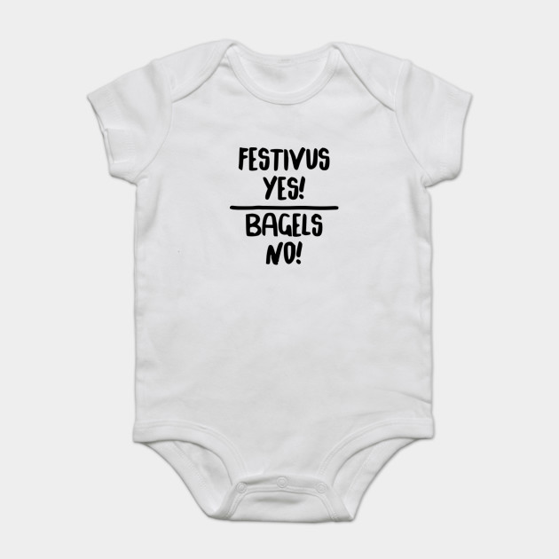 Festivus Yes Bagels No Festivus Onesie Teepublic