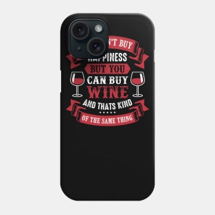 You Can't Buy Happiness But You Can Buy Wine Phone Case