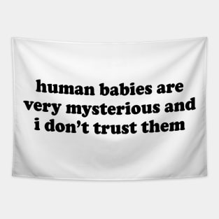 Human Babies Are Very Mysterious and I Don't Trust Them Tapestry