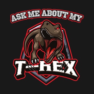 Ask Me About My Trex Logo | Mesozoic Era | Dinosaur Lover T-Shirt
