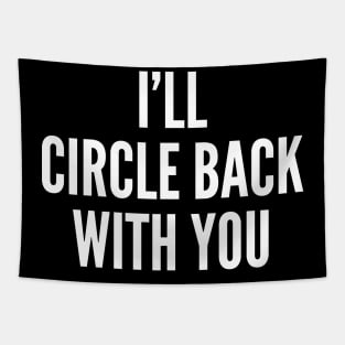 I'll Circle Back With You Tapestry