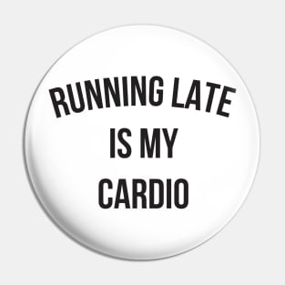 Running Late Is My Cardio funny gym Pin