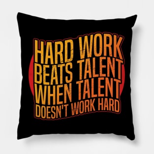 Hard work beats talent when talent doesn't work hard Pillow