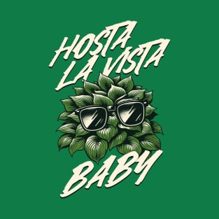 Hosta La Vista Baby, Funny Gardener T-Shirt