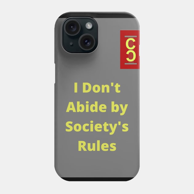 I don't Abide By Society's Rule Phone Case by Self-Expression