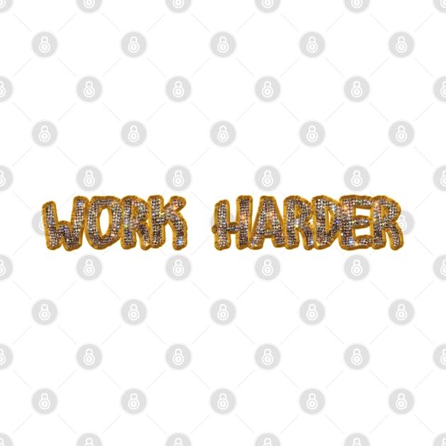 Work Harder ! by gtr