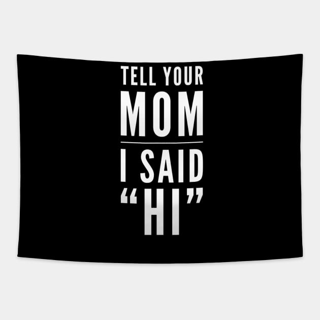 Tell Your Mom I Said Hi Tapestry by Graffix