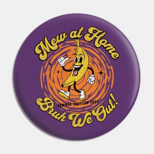 Mew at Home Bruh We Out Teacher Summer Vacation Pin