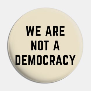 We are not a Democracy Pin