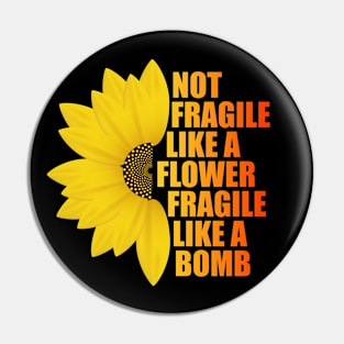 Not Fragile Like a Flower Fragile Like a Bomb gradient Color Text gift for women Pin