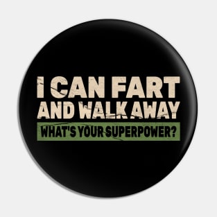 I Can Fart and Walk Away ~ Offensive Adult Humor Pin