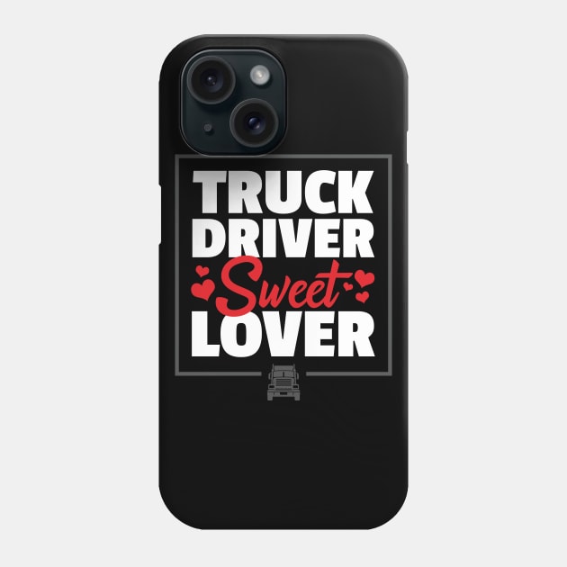 Truck Driver Sweet Lover - Funny Trucker Quote Phone Case by zeeshirtsandprints