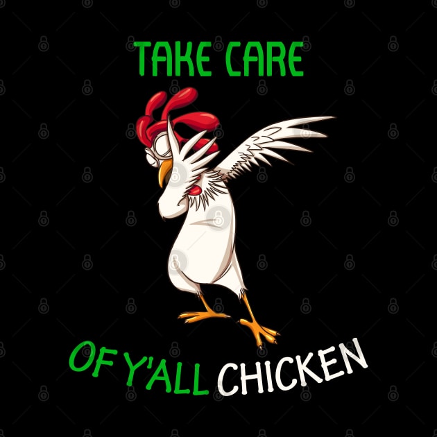 Take Care of Y'all Chicken dabbing chicken T-Shirt by nayakiiro