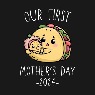 Our First Mother’s Day Together 2024 First Time Mom Taco Mommy design T-Shirt