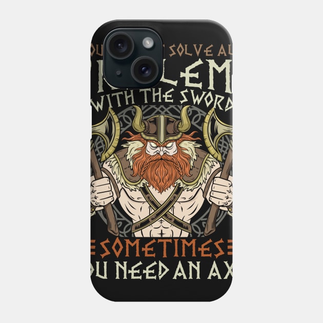 You Cannot Solve All Problems With The Sword - Viking Phone Case by biNutz