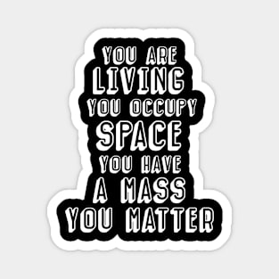 You have mass, you matter (dark background) Magnet