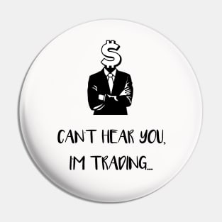 Can't Hear You I'm Trading (Black) Pin