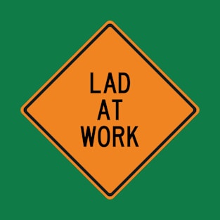 Lad at Work Funny Warning Sign T-Shirt