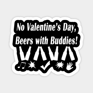 no valentine's day,beers with buddies Magnet