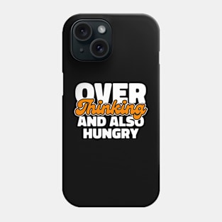 Overthinking and also Hungry Phone Case