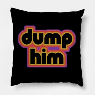 Dump Him! Feminist Retro 70s Design Pillow