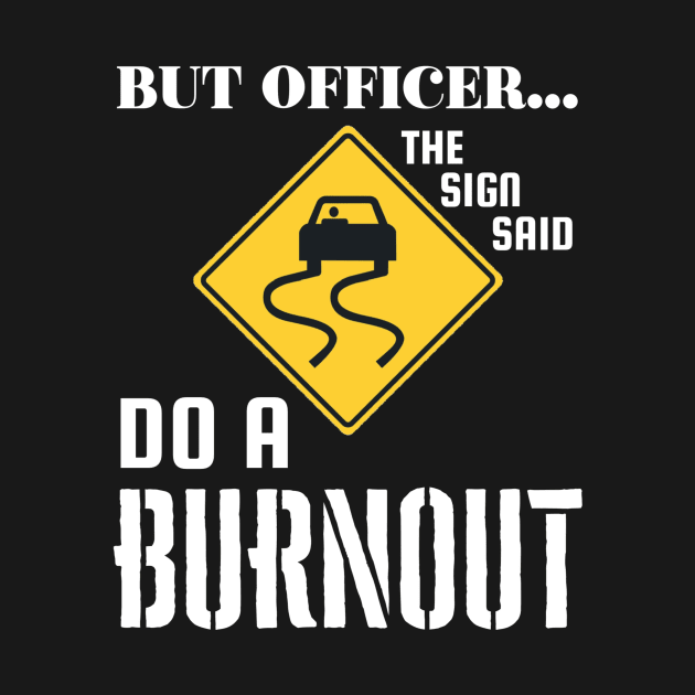 But officer, the sign said do a burnout by Sloop