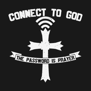 Connect to God, Password Prayer, Christian, Faith, Prayer T-Shirt