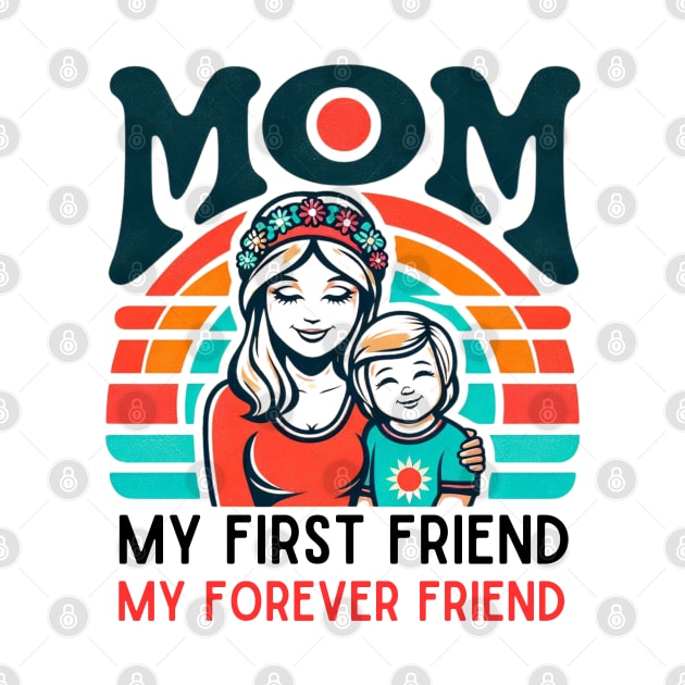 mom, my first friend my forever friend. mother's day gift by TRACHLUIM