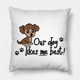 Our dog likes me best, Funny Humor Novelty Puppy Pillow