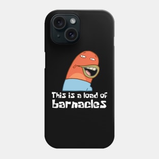 This Is A Load Of Barnacles Phone Case