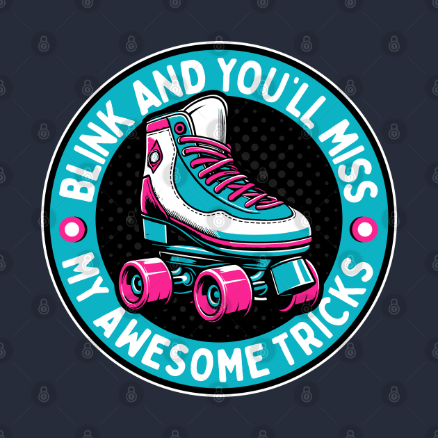 Retro Roller Skates - Blink And You'll Miss My Awesome Tricks by TwistedCharm