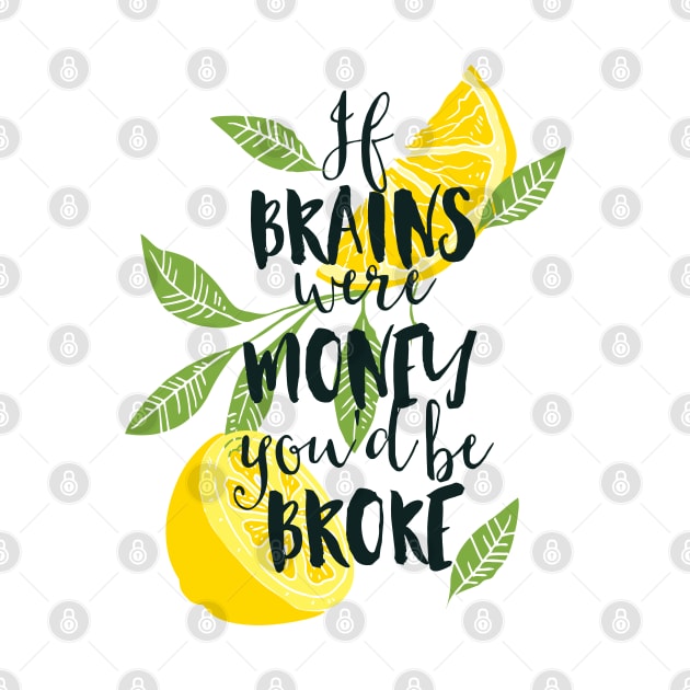 If Brains Were Money You'd Be Broke by CoffeeandTeas