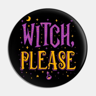 Witch Please - Halloween Pin